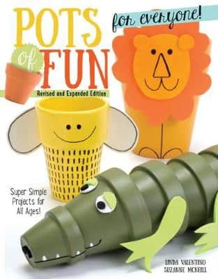 Pots Of Fun For Everyone, Revised And Expanded Edition: Super Simple Projects For All Ages!
