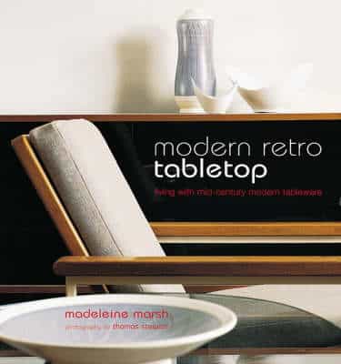 Modern Retro Table Top: Living With Mid-Century Modern Tableware