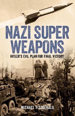 Nazi Super Weapons: Hitler's Evil Plan For Final Victory