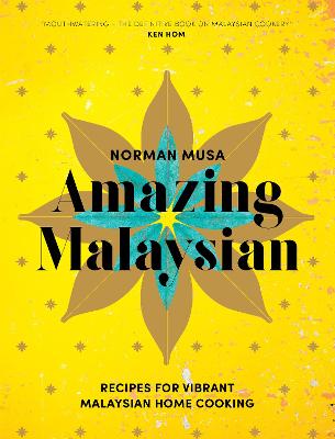 Amazing Malaysian: Recipes For Vibrant Malaysian Home-Cooking