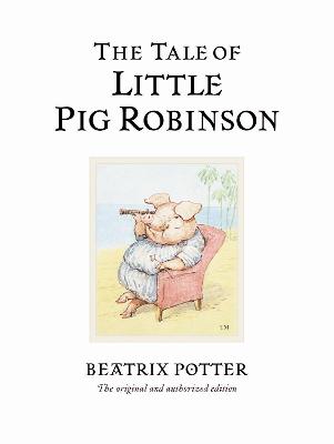 The Tale Of Little Pig Robinson: The Original And Authorized Edition