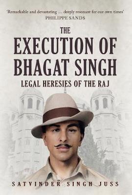 The Execution Of Bhagat Singh: Legal Heresies Of The Raj