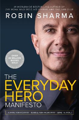 The Everyday Hero Manifesto: Activate Your Positivity, Maximize Your Productivity, Serve The World