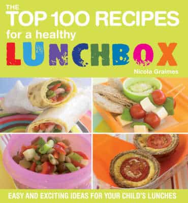 The Top 100 Recipes For A Healthy Lunchbox: Easy And Exciting Ideas For Your Child's Lunches