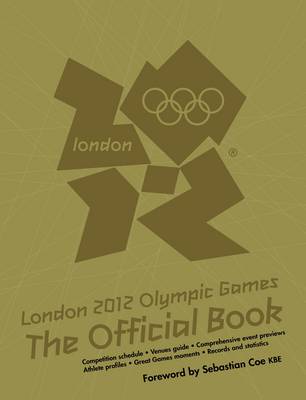 London 2012 Olympic Games: The Official Book: An Official London 2012 Games Publication