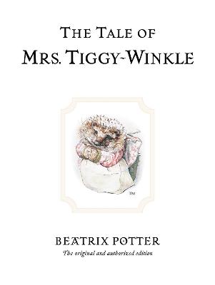 The Tale Of Mrs. Tiggy-Winkle: The Original And Authorized Edition
