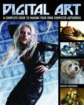 Digital Art: A Complete Guide To Making Your Own Computer Artworks