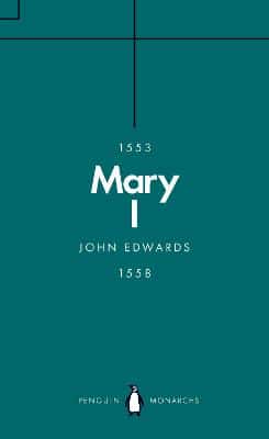 Mary I (Penguin Monarchs): The Daughter Of Time