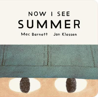 Now I See Summer: One Of Four Seasonal Baby Board Books From A Multi-Award Winning, New York Times Bestselling Duo