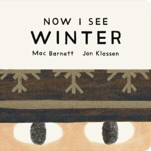 Now I See Winter: One Of Four Seasonal Baby Board Books From A Multi-Award Winning, New York Times Bestselling Duo