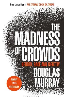 The Madness Of Crowds: Gender, Race And Identity; The Sunday Times Bestseller