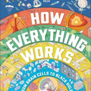 How Everything Works: From Brain Cells To Black Holes