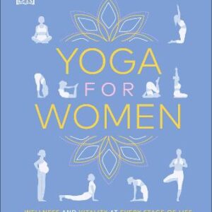 Yoga For Women: Wellness And Vitality At Every Stage Of Life
