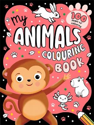 My Animals Colouring Book: 100 Pages Of Colouring Fun