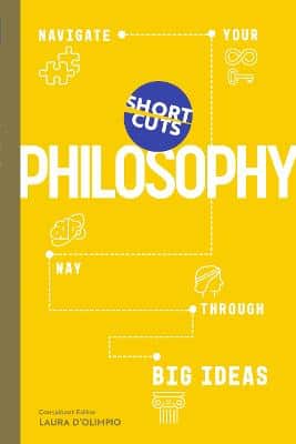 Short Cuts: Philosophy: Navigate Your Way Through Big Ideas