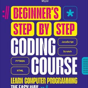 Beginner's Step-By-Step Coding Course: Learn Computer Programming The Easy Way