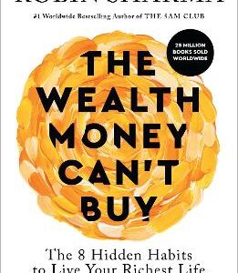 The Wealth Money Can't Buy: The 8 Hidden Habits To Live Your Richest Life