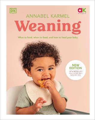 Weaning: New Edition - What To Feed, When To Feed, And How To Feed Your Baby