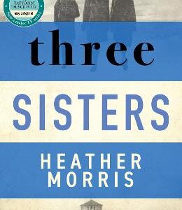 Three Sisters: A Triumphant Story Of Love And Survival From The Author Of The Tattooist Of Auschwitz Now A Major Sky Tv Series