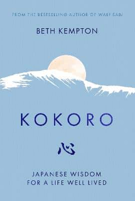 Kokoro: Japanese Wisdom For A Life Well Lived