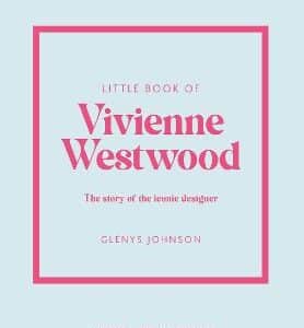 Little Book Of Vivienne Westwood: The Story Of The Iconic Fashion House