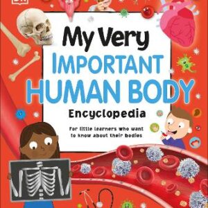 My Very Important Human Body Encyclopedia: For Little Learners Who Want To Know About Their Bodies