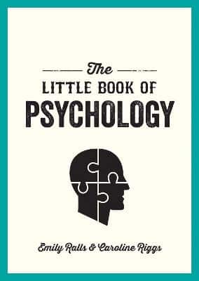 The Little Book Of Psychology: An Introduction To The Key Psychologists And Theories You Need To Know