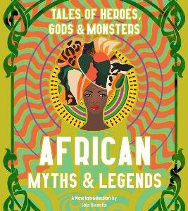 African Myths & Legends: Tales Of Heroes, Gods & Monsters