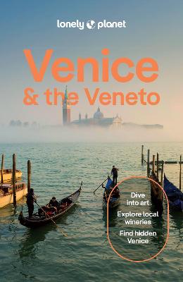Lonely Planet Venice & The Veneto: Plan The Trip Of A Lifetime | Detailed Itineraries & Maps | Insider Tips | Covers San Marco, Dorsoduro, Cannaregio And More