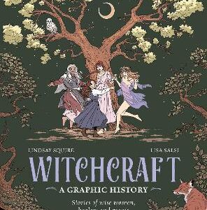 Witchcraft: A Graphic History: Stories Of Wise Women, Healers And Magic