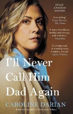I'll Never Call Him Dad Again: By The Daughter Of Dominique And Gisele Pelicot: Turning Our Family Trauma Of Chemical Submission Into A Collective Fight