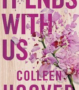 It Ends With Us: The Emotional #1 Sunday Times Bestseller. Now A Major Film Starring Blake Lively And Justin Baldoni