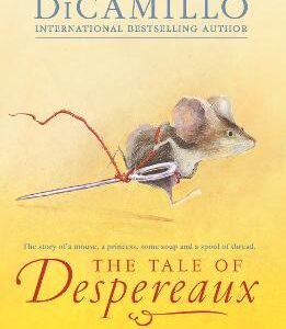 The Tale Of Despereaux: Being The Story Of A Mouse, A Princess, Some Soup, And A Spool Of Thread