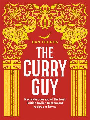 The Curry Guy: Recreate Over 100 Of The Best British Indian Restaurant Recipes At Home