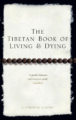 The Tibetan Book Of Living And Dying: A Spiritual Classic From One Of The Foremost Interpreters Of Tibetan Buddhism To The West