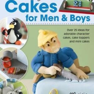 Fun & Original Cakes For Men & Boys: Over 25 Ideas For Adorable Character Cakes, Cake Toppers And Mini Cakes